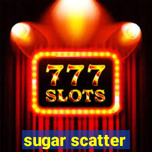 sugar scatter