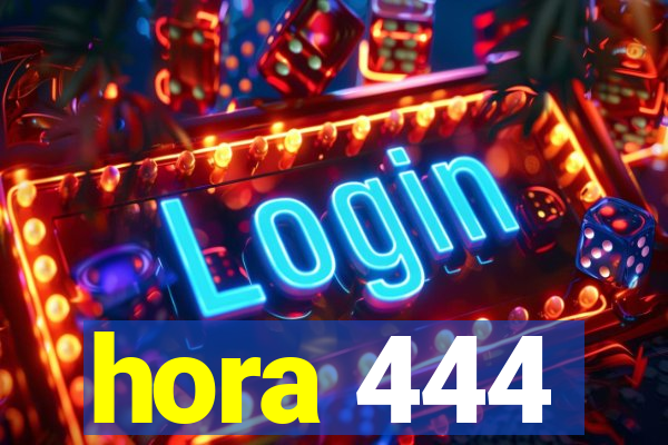 hora 444