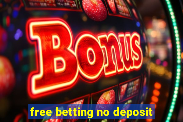 free betting no deposit