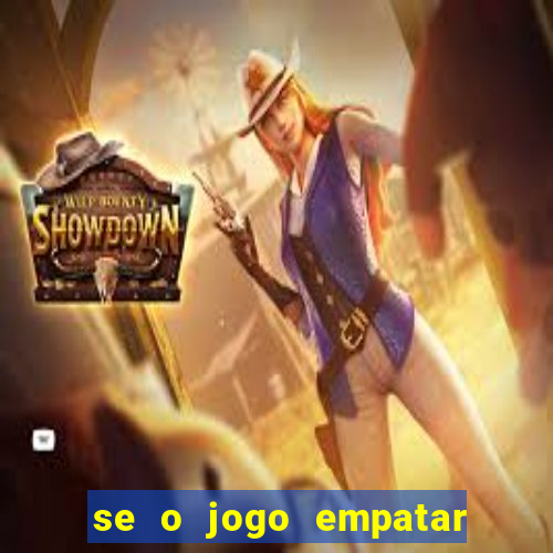 se o jogo empatar hoje quem ganha