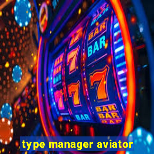 type manager aviator