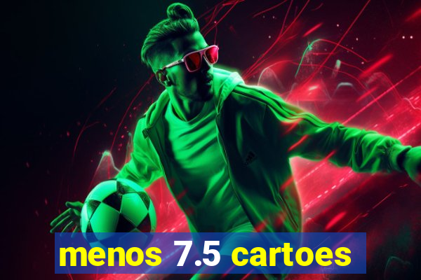 menos 7.5 cartoes