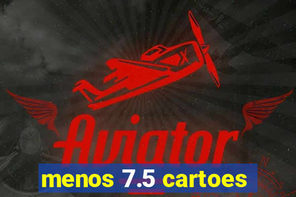 menos 7.5 cartoes