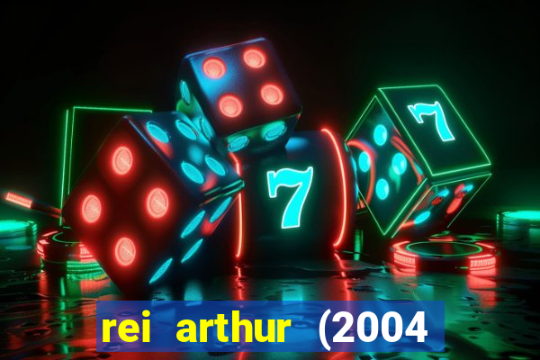 rei arthur (2004 assistir online)