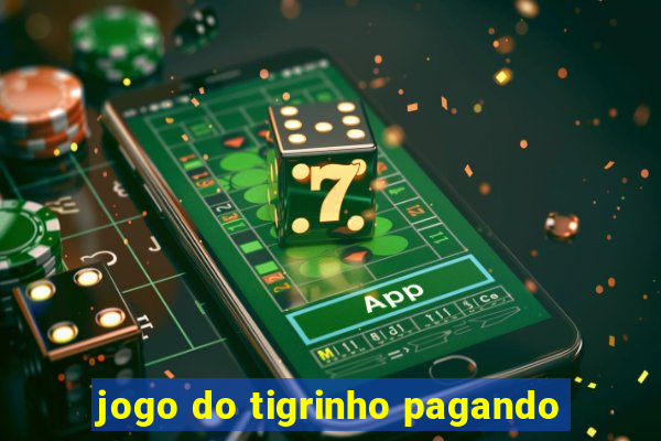 jogo do tigrinho pagando