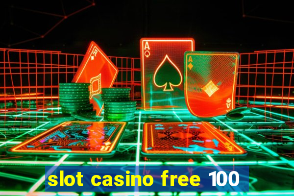 slot casino free 100