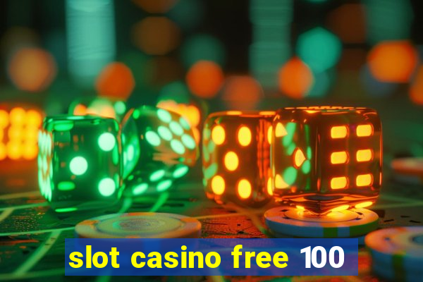 slot casino free 100