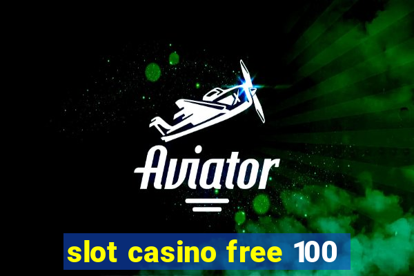 slot casino free 100