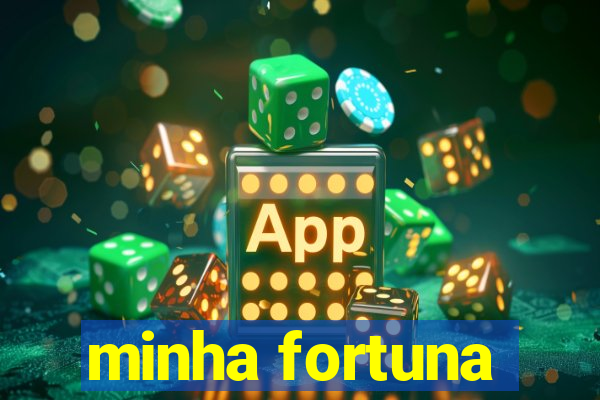 minha fortuna