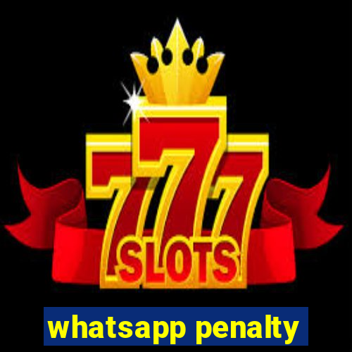 whatsapp penalty