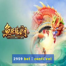 2959 bet 茅 confi谩vel