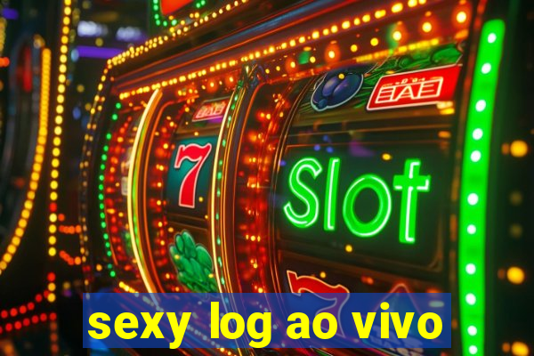 sexy log ao vivo