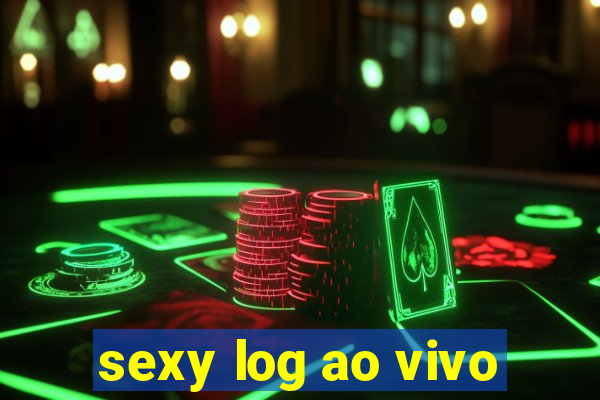 sexy log ao vivo