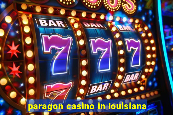 paragon casino in louisiana