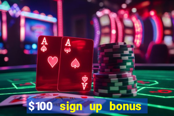 $100 sign up bonus casino no deposit free play