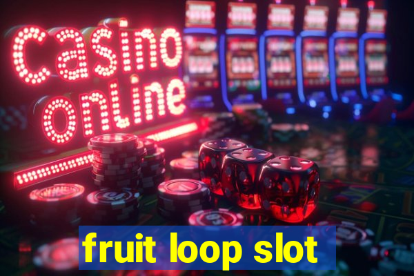 fruit loop slot