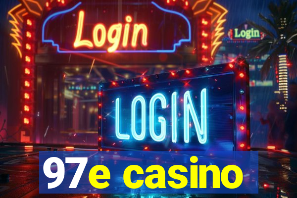 97e casino