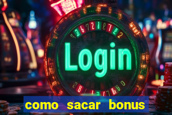 como sacar bonus da estrela bet