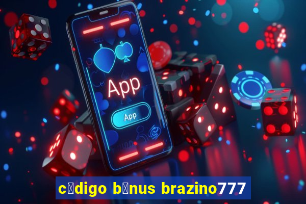 c贸digo b么nus brazino777