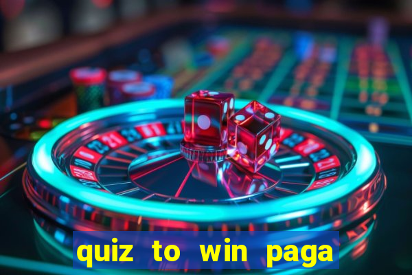 quiz to win paga mesmo quiz money paga mesmo