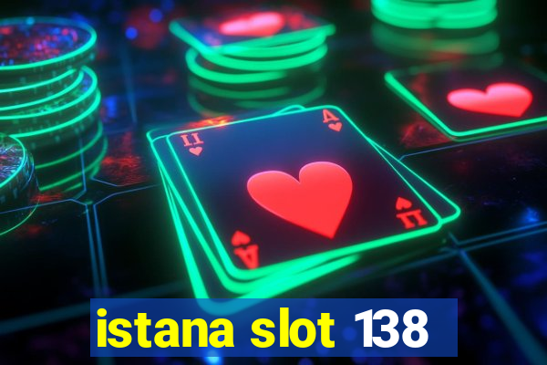 istana slot 138