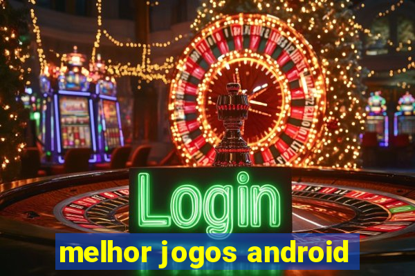 melhor jogos android