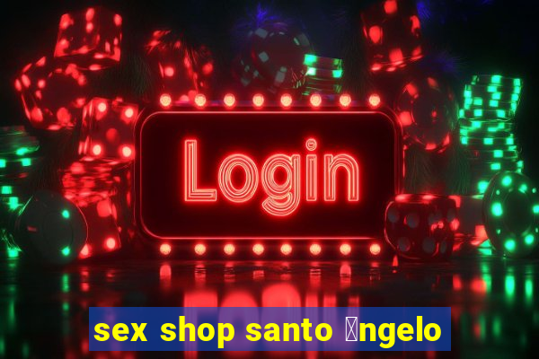 sex shop santo 芒ngelo