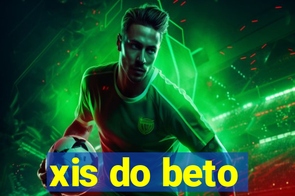 xis do beto