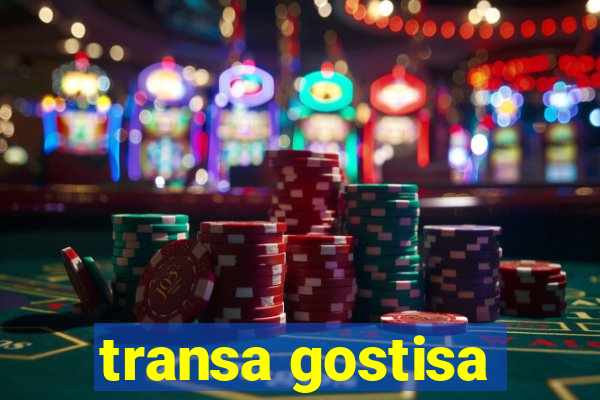 transa gostisa