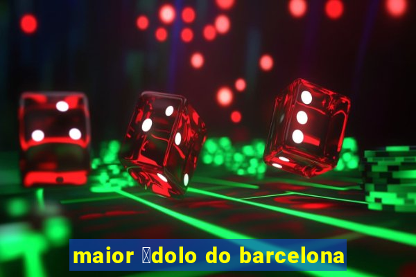 maior 铆dolo do barcelona