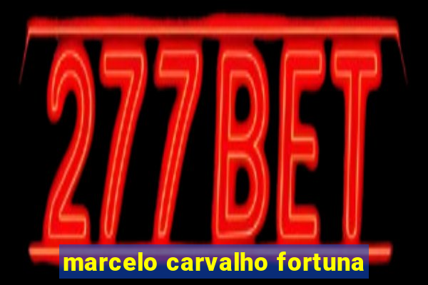 marcelo carvalho fortuna