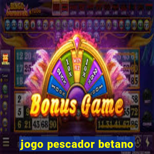 jogo pescador betano