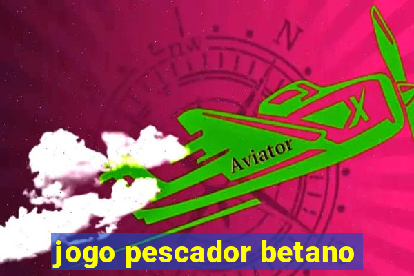 jogo pescador betano