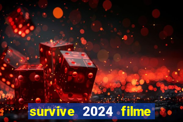 survive 2024 filme completo dublado