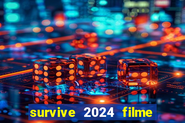 survive 2024 filme completo dublado