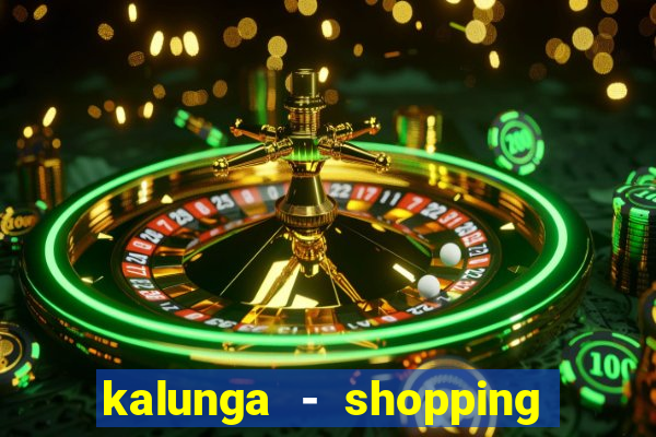 kalunga - shopping da bahia