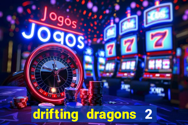 drifting dragons 2 temporada drifting dragons vai ter