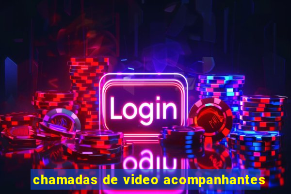 chamadas de video acompanhantes