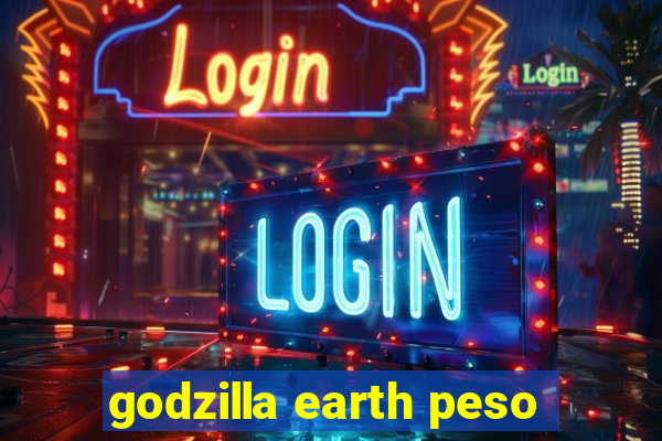 godzilla earth peso