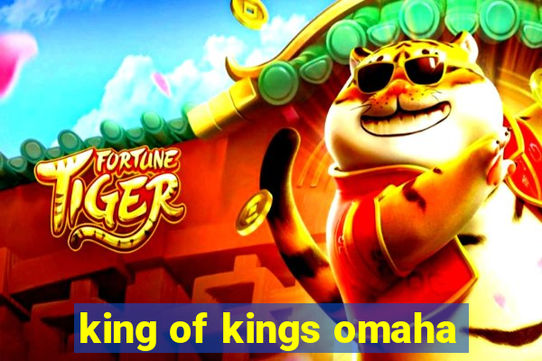 king of kings omaha