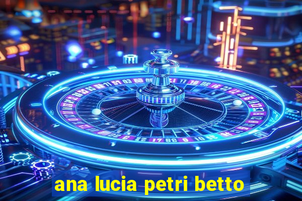 ana lucia petri betto