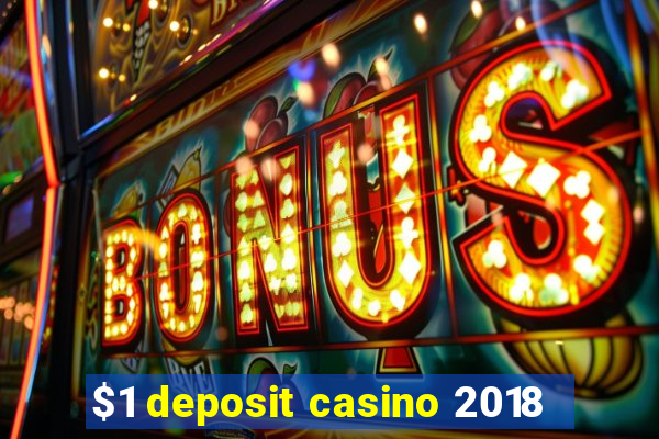 $1 deposit casino 2018