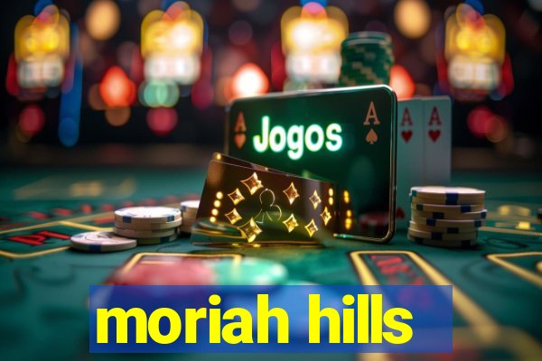 moriah hills