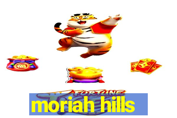 moriah hills