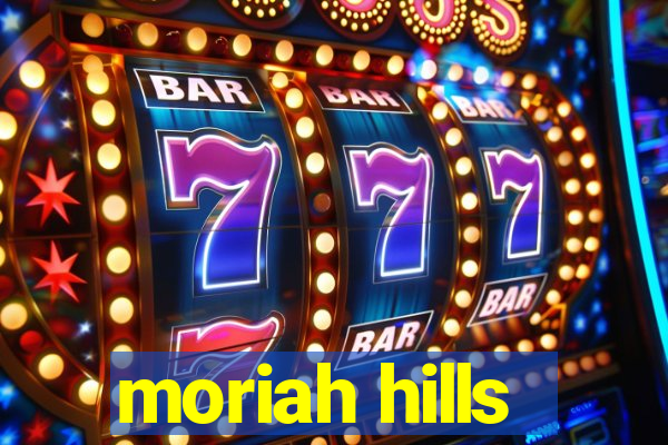 moriah hills