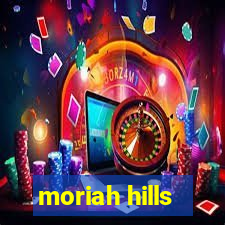 moriah hills