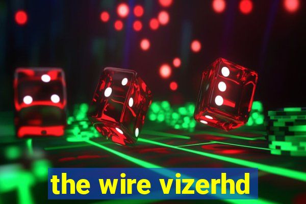 the wire vizerhd