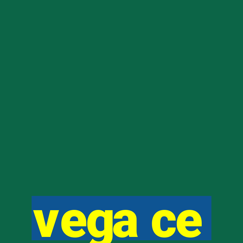 vega ce