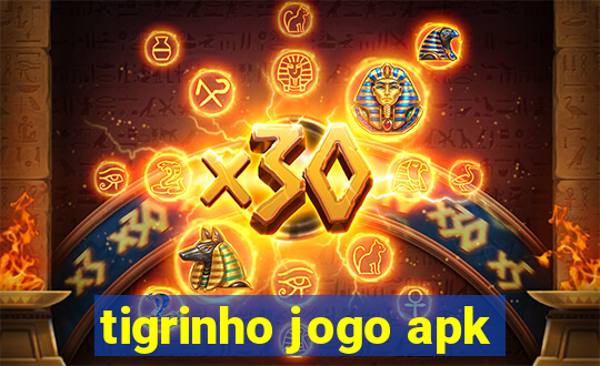 tigrinho jogo apk