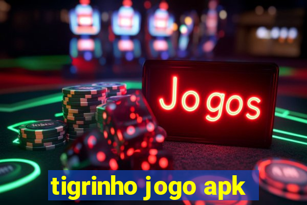 tigrinho jogo apk